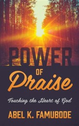 Power of Praise: Touching the Heart of God