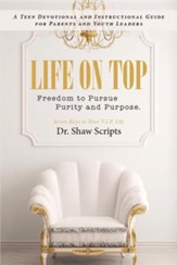 Life on Top: Freedom to Pursue Purity and Purpose. a Teen Devotional and Instructional Guide for Parents and Youth Leaders