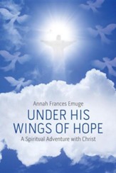 Under His Wings of Hope: A Spiritual Adventure with Christ