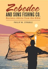 Zebedee and Sons Fishing Co.: Business Advice from the Bible Hardcover