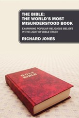 The Bible: The World's Most Misunderstood Book: Examining Popular Religious Beliefs in the Light of Bible Truth
