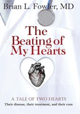 The Beating of My Hearts: A Tale of Two Hearts: Their Disease, Their Treatment, and Their Cure