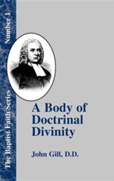 A Body of Doctrinal Divinity: Or a System of Evangelical Truths, Deduced from the Sacred Scriptures.