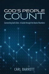 God's People Count: Connecting God's Dots-A Guide through the Book of Numbers
