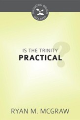 Is the Trinity Practical?: Cultivating Biblical Godliness Series