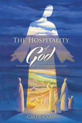 The Hospitality of God: Discovering and Living Kingdom Hospitality