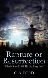 Rapture or Resurrection: Which Should We Be Looking For?