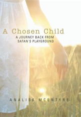 A Chosen Child: A Journey Back from Satan's Playground