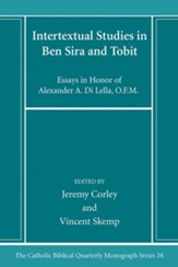 Intertextual Studies in Ben Sira and Tobit: Essays in Honor of Alexander A. Di Lella, O.F.M.