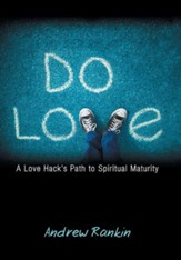 Do Love: A Love Hack's Path to Spiritual Maturity