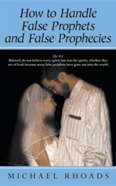 How to Handle False Prophets and False Prophecies
