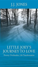 Little Joey's Journey to Love: Poverty, Overburden, Life Transformation