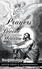 Prayers That Attract Divine Help from Heaven: Your Spiritual Prayer Arrows
