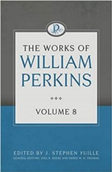 The Works of William Perkins Volume 8