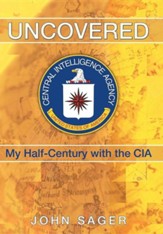 Uncovered: My Half-Century with the CIA