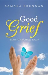 Good Grief: When Grief Meets Grace
