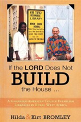 If the Lord Does Not Build the House ...: A Ghanaian-American Couple Establish Libraries in Rural West Africa