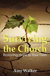 Surviving the Church: Restoring Hope to Your Faith