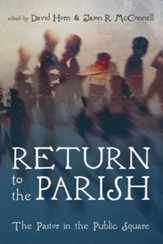 Return to the Parish: The Pastor in the Public Square