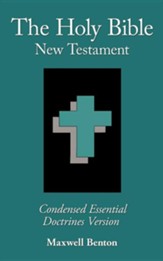 The Holy Bible New Testament, Condensed Essential Doctrines  Version