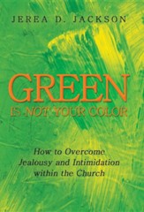 Green Is Not Your Color: How to Overcome Jealousy and Intimidation Within the Church