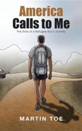 America Calls to Me: The Story of a Refugee Boy's Journey