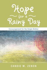Hope for a Rainy Day: Encouragement for the Single Mother