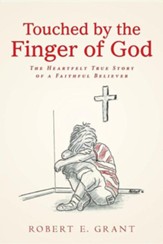 Touched by the Finger of God: The Heartfelt True Story of a Faithful Believer