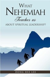 What Nehemiah Teaches Us about Spiritual Leadership?