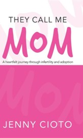 They Call Me Mom: A Heartfelt  Journey Through Infertility and Adoption