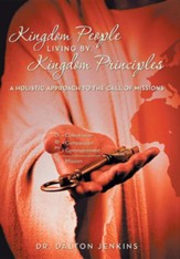Kingdom People Living by Kingdom Principles: A Holistic Approach to the Call of Missions - Slightly Imperfect