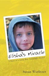 Elisha's Miracle: A Story of a Little Boy Amazingly Healed