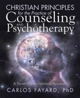 Christian Principles for the Practice of Counseling and Psychotherapy: A Neuro-Psycho-Spiritual Approach