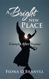 A Bright New Place: Triumph After Trauma