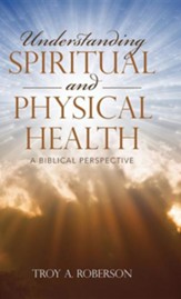 Understanding Spiritual and Physical Health: A Biblical Perspective