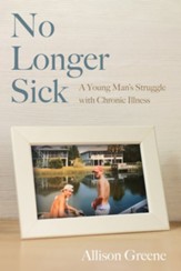 No Longer Sick: A Young Man's Struggle with Chronic Illness