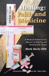Healing: Faith and Medicine: A Medical Professional's Memoir of Healing and Dealing with Illness