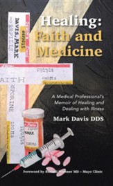 Healing: Faith and Medicine: A Medical Professional's Memoir of Healing and Dealing with Illness