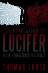 The Revelation of Lucifer: His Fall from Grace to Disgrace