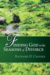 Finding God in the Seasons of Divorce: Volume 2: Spring and Summer Seasons of Renewal and Warmth
