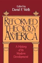 Reformed Theology in America: A History of Its Modern Development
