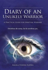 Diary of an Unlikely Warrior: A Practical Guide for Spiritual Warfare