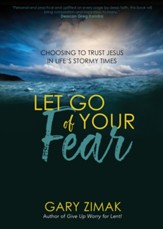 Let Go of Your Fear: Choosing to Trust Jesus in Life's Stormy Times