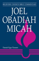 Joel, Obadiah, Micah: Believers Church Bible Commentary