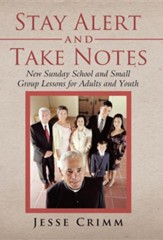 Stay Alert and Take Notes: New Sunday School and Small Group Lessons for Adults and Youth