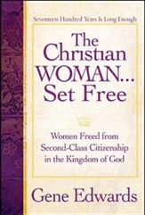 The Christian Woman Set Free: Women Freed from Second-Class Citizenship in the Kingdom of God