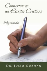 Conviertete En Un Escritor Christiano: Hoy Es Tu Dia
