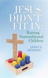 Jesus Didn't Fit in: Raising Nontraditional Children