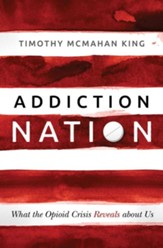 Addiction Nation: What the Opioid Crisis Reveals about Us, Hardcover