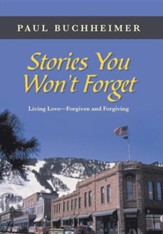 Stories You Won't Forget: Living Love-Forgiven and Forgiving
